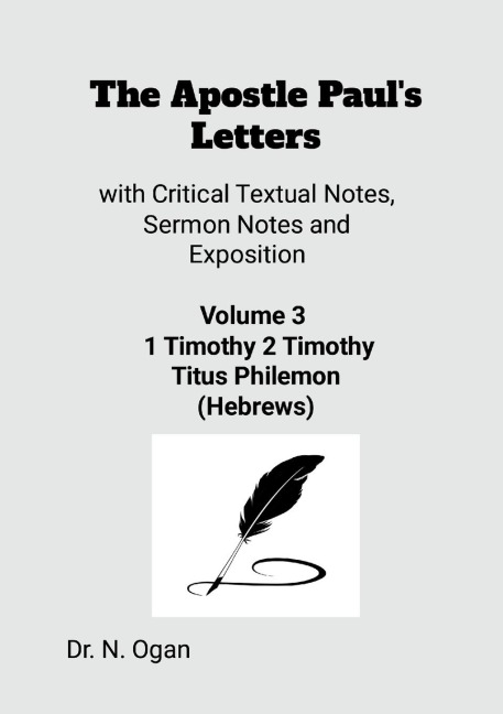 The Apostle Pauls Letters Volume 3: with Critical Textual Notes, Sermon Notes and Exposition
