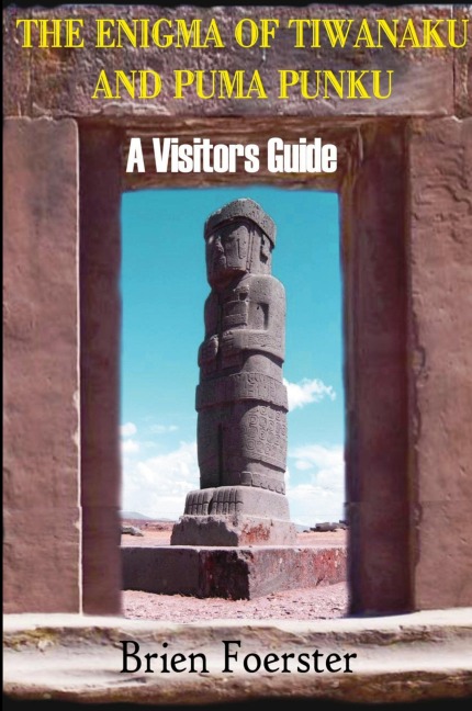 The Enigma Of Tiwanaku And Puma Punku: A Visitors Guide