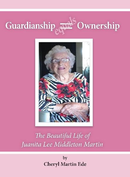 Guardianship Equals Ownership: The Beautiful Life of Juanita Lee Middleton Martin