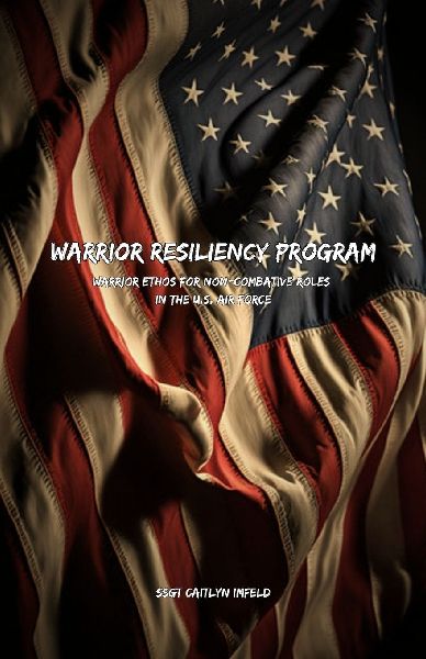 Warrior Resiliency Program: Warrior Ethos for Non-Combative Roles in the U.S. Air Force