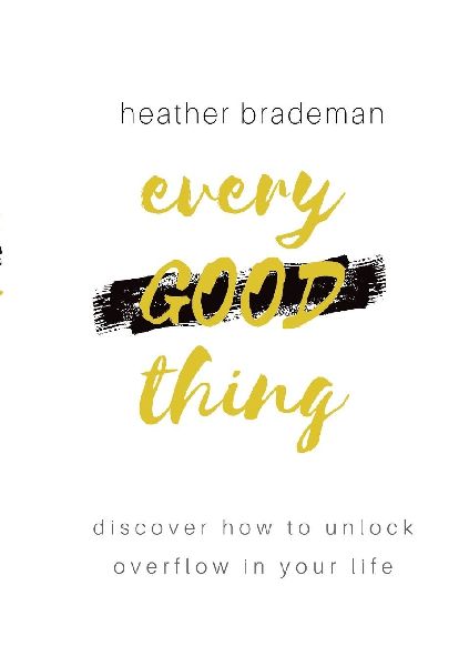 Every Good Thing: Discover How to Unlock Overflow in Your Life