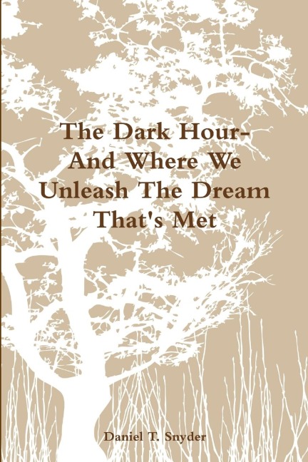 The Dark Hour- And Where We Unleash The Dream Thats Met