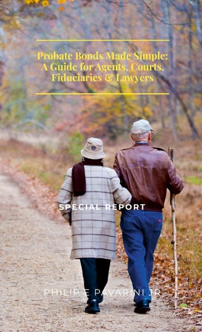 Probate Bonds Made Simple: A Guide for Agents, Courts, Fiduciaries & Lawyers: Special Report