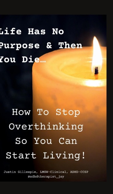 Life Has No Purpose & Then You Die: How To Stop Overthinking So You Can Start Living
