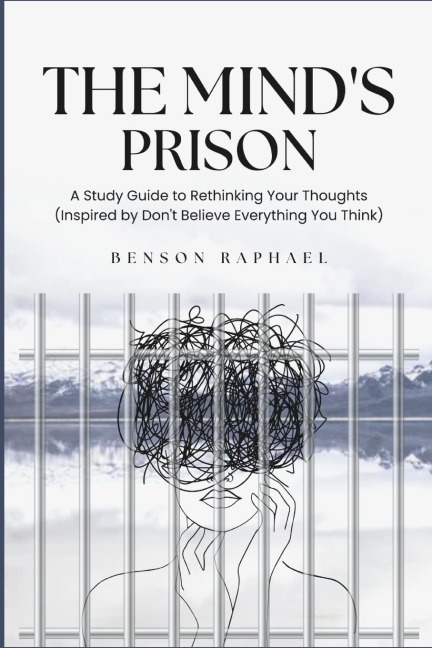 The Minds Prison: A Study Guide to Rethinking Your Thoughts (Inspired by Dont Believe Everything You Think)