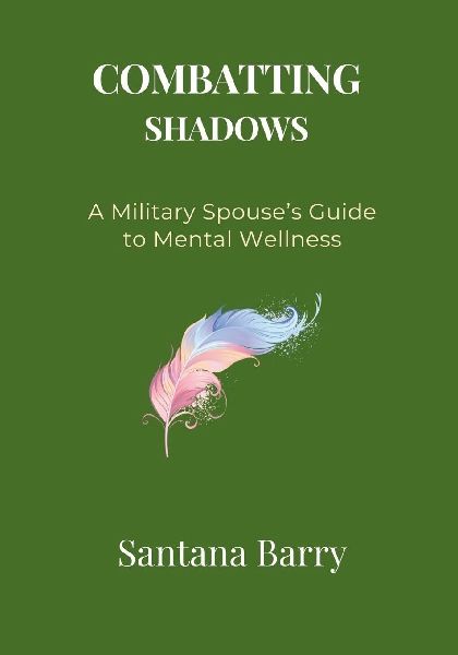 COMBATTING SHADOWS: A Military Spouse's Guide to Mental Wellness