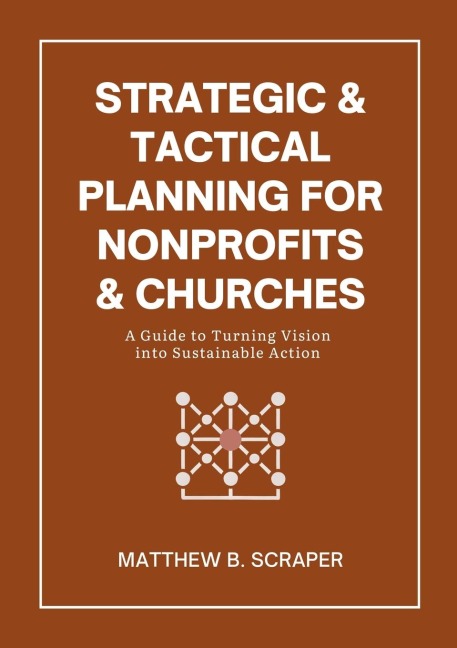Strategic and Tactical Planning for Nonprofits and Churches: A How-To Guide for Visionaries and Leaders