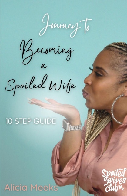 Journey to Becoming a Spoiled Wife: 10 Step Guide