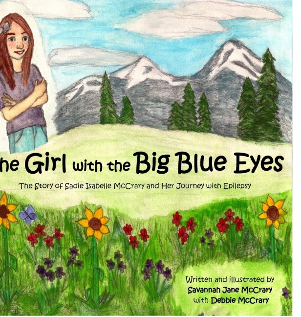 The Girl with the Big Blue Eyes: The Story of Sadie Isabelle McCrary and Her Journey With Epilepsy