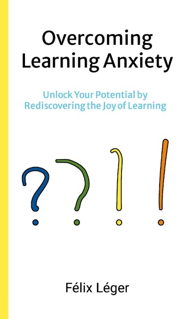 Overcoming Learning Anxiety: Unlock Your Potential by Rediscovering the Joy of Learning