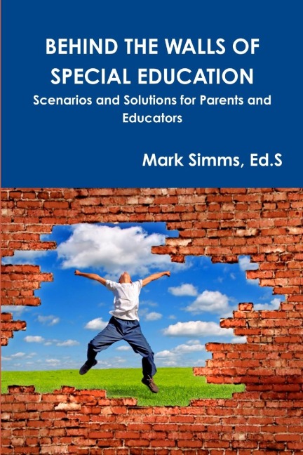 BEHIND THE WALLS OF SPECIAL EDUCATION: Scenarios and Solutions for Parents and Educators