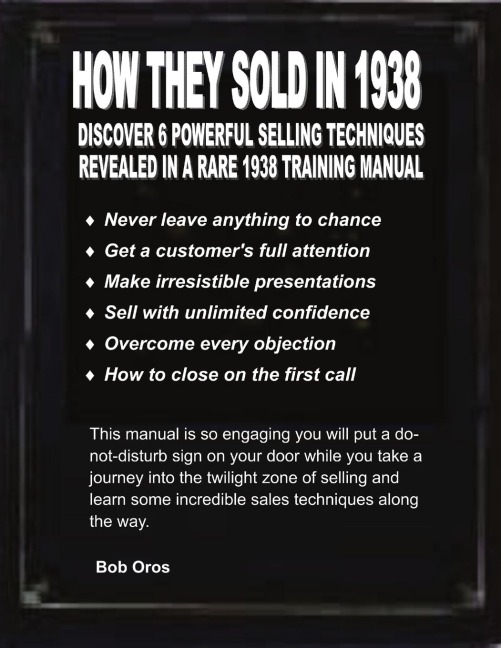 How They Sold In 1938: Discover 6 Powerful Selling Techniques Revealed in a Rare 1938 Training Manual