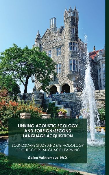 LINKING ACOUSTIC ECOLOGY AND FOREIGN/SECOND LANGUAGE ACQUISITION: Soundscape study and methodology of outdoor language learning