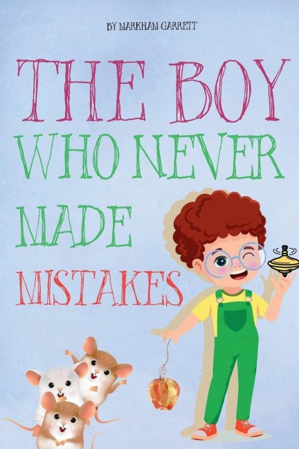 The Boy Who Never Made Mistakes: A Fun and Inspiring Book to Help Kids Build Confidence and Embrace Challenges (Inspired by The Girl Who Never Made Mistakes by Mark Pett and Gary Rubinstein)
