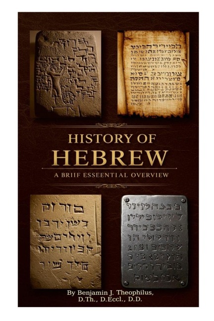 HISTORY OF HEBREW: A BRIEF ESSENTIAL OVERVIEW: From Adam to the crucified Messiah until today