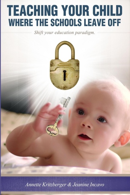Teaching Your Child Where the Schools Leave Off Shifting Your Education Paradigm