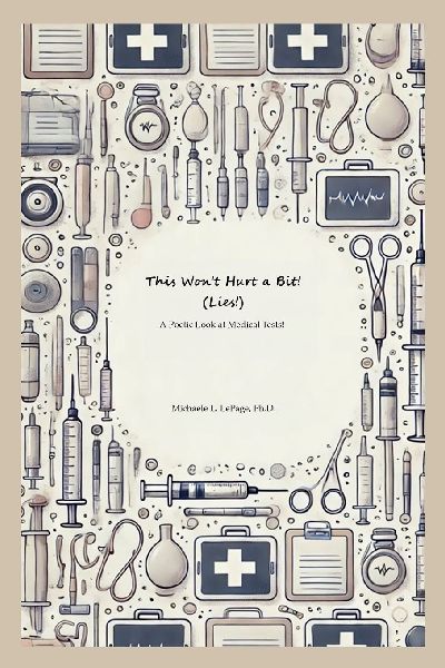 This Wont Hurt a Bit  (Lies!): A Poetic Look  at Medical Tests!