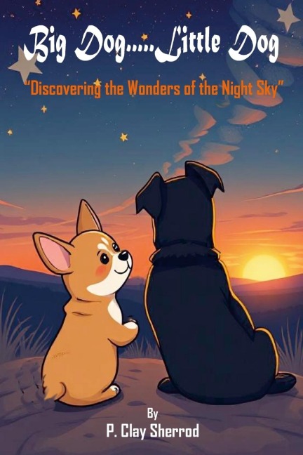 Big Dog.....Little Dog: Discovering the Wonders of the Night Sky