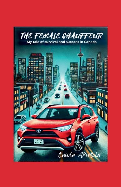 THE FEMALE CHAUFFEUR: My Tale of Survival and Success in Canada