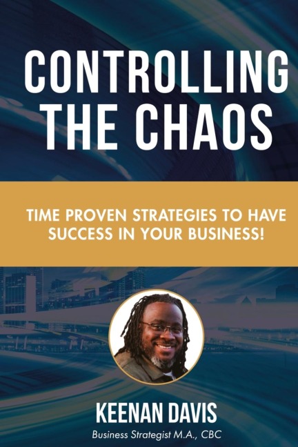 Controlling the Chaos: Time Proven Strategies to Have Sucess in Your Business!