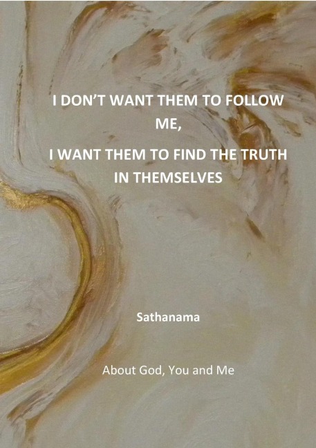 I dont want them to follow me, I want them to find the truth in themselves: About God, You and Me