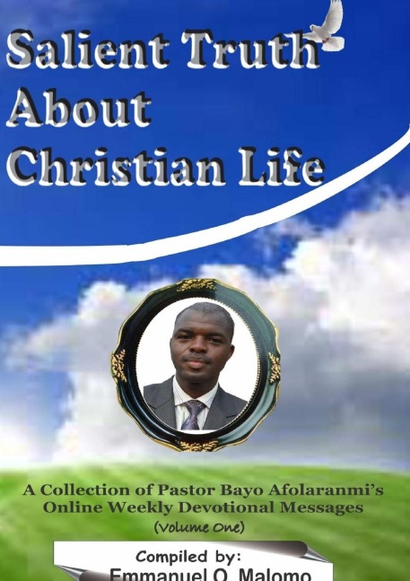 Salient Truths About Christian Life: A Collection of Pastor Bayo Afolaranmis Online Weekly Devotional Messages