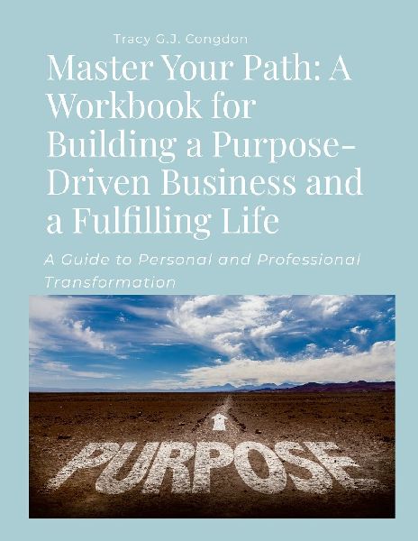 Master Your Path: A Workbook for Building a Purpose-Driven Business and a Fulfilling Life: A Guide to Personal and Professional Transformation