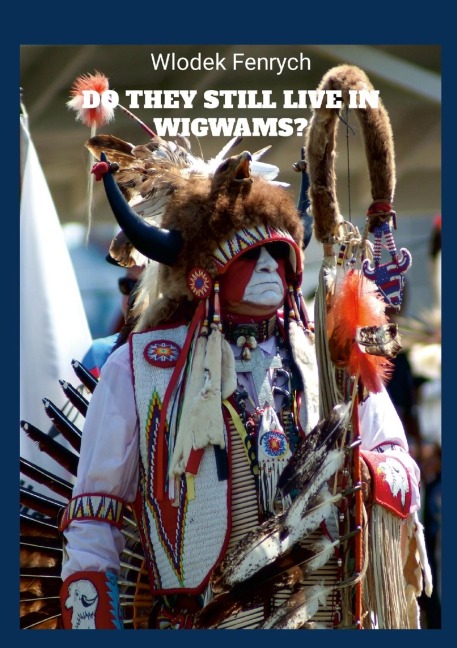 Do they still live in wigwams?: Travels in Indian reservations