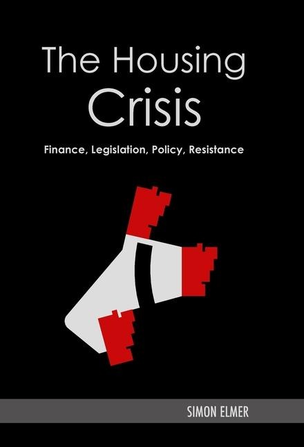 The Housing Crisis: Finance, Legislation, Policy, Resistance