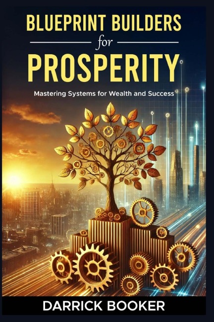 Blueprint for Prosperity: Mastering Systems for Wealth and Success