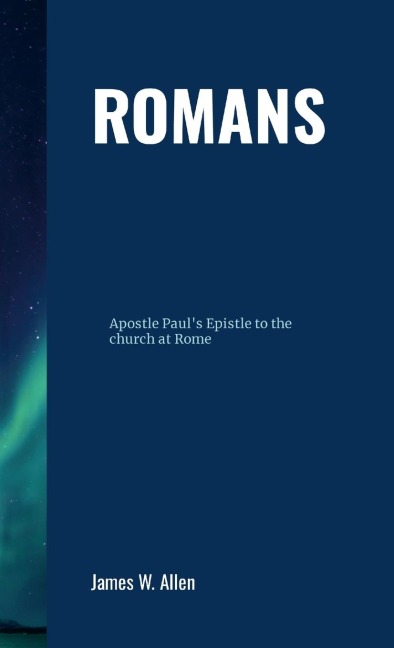 Romans: Apostle Paul's Epistle to the church at Rome