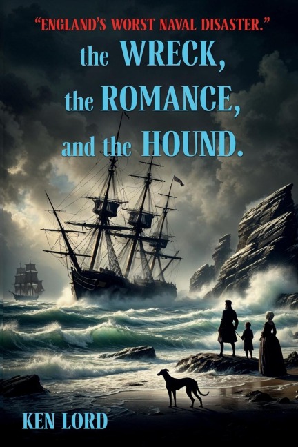 The WRECK, The ROMANCE, and The HOUND: Englands Worst Naval Disaster