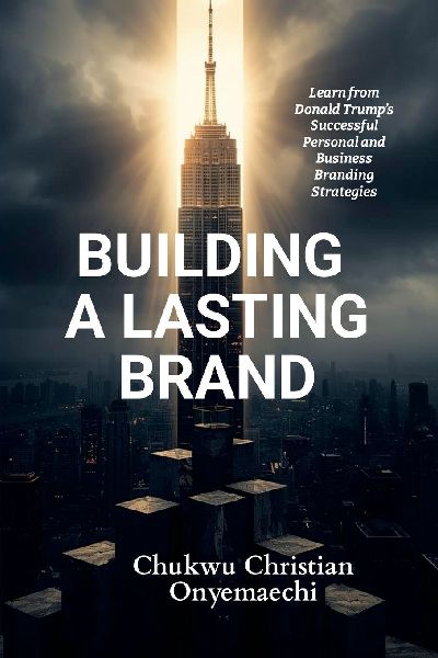 Building a Lasting Brand: Learn from Donald Trump's successful personal and business branding strategies