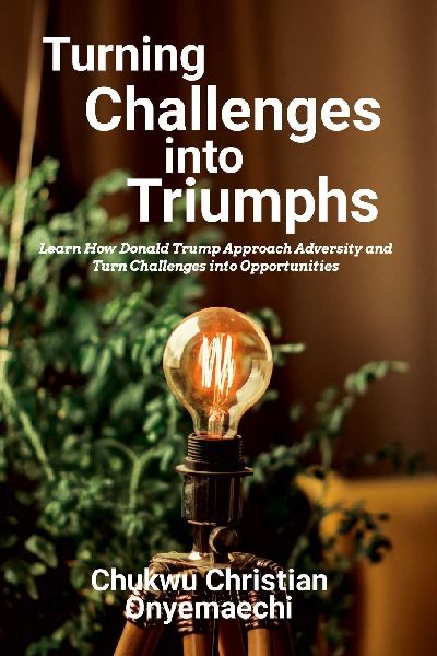 Turning Challenges into Triumphs: How Donald Trump approach adversity and turn challenges into opportunities
