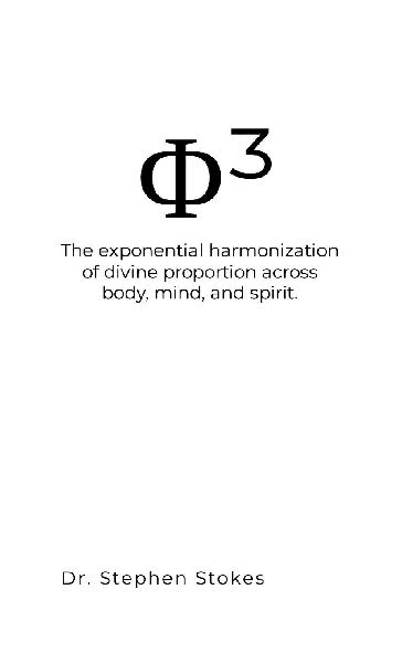 Phi Cubed: The exponential harmonization of divine proportion across body, mind, and spirit.