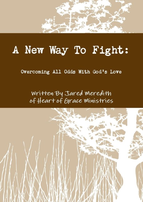 A New Way to Fight: Overcoming All Odds with Gods Love