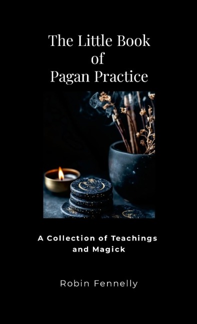 The Little Book of Pagan Practice: A Collection of Teachings and Magick