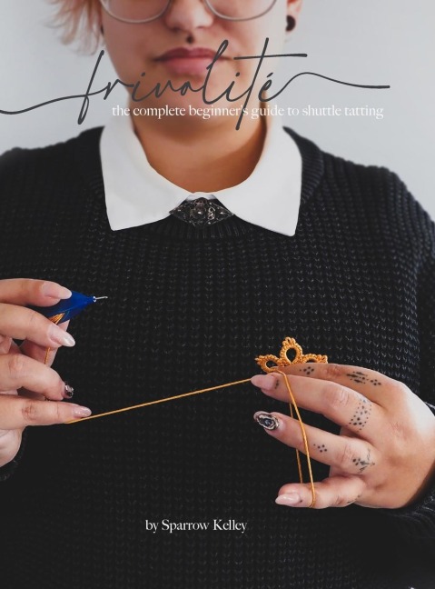 Frivolité: The Complete Beginners Guide To Shuttle Tatting
