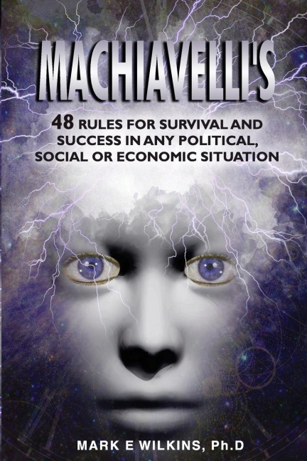 Machiavellis 48 Rules for Survival and Success in Any Political, Social or Economic Situation