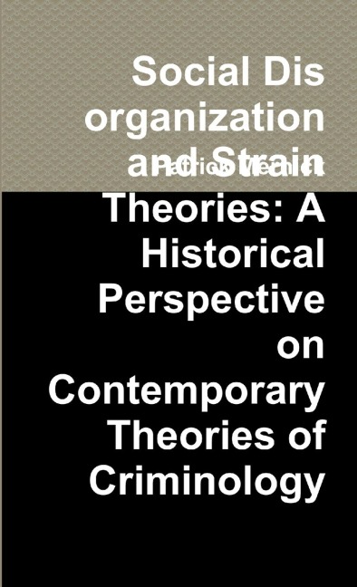 Social Disorganization and Strain Theories: A Historical Perspective on Contemporary Theories of Criminology