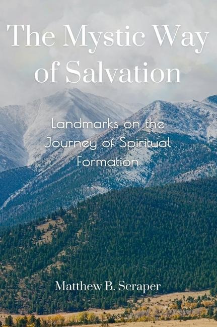 The Mystic Way of Salvation (3rd Edition): Landmarks on the Journey of Spiritual Formation