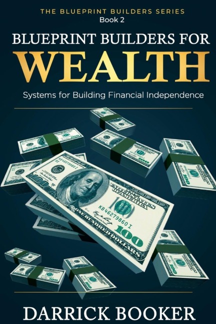 BLUEPRINTBUILDERS FOR WEALTH: Systems for Building Financial Independence