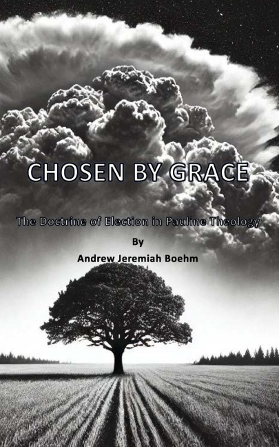 CHOSEN BY GRACE: The Doctrine of Election in Pauline Theology