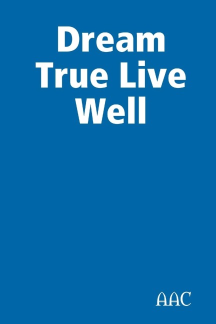 Dream True Live Well