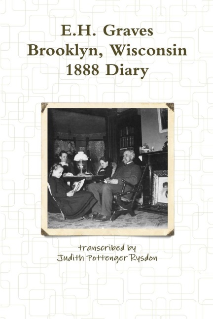 E.H. Graves Brooklyn, Wisconsin 1888 Diary