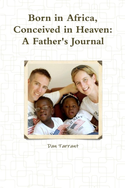 Born in Africa, Conceived in Heaven: A Fathers Journal