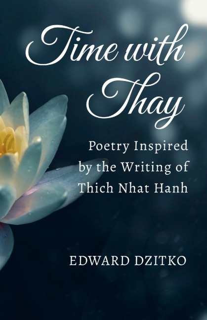 Time with Thay: Poetry Inspired by the Writing of Thich Nhat Hanh