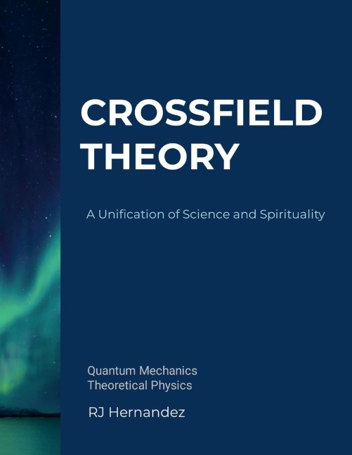 Crossfield Theory: A Unification of Science and Spirituality