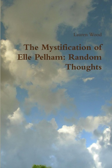 The Mystification of Elle Pelham: Random Thoughts