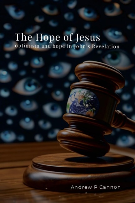The Hope of Jesus: optimism and hope in Johns Revelation